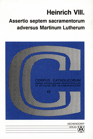 Cover: Heinrich VIII. – Assertio septem sacramentorum adversus Martinum Lutherum