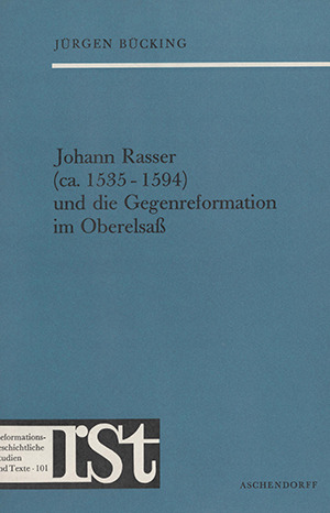 Cover: Johann Rasser (ca. 1535–1594) und die Gegenreformation im Oberelsaß