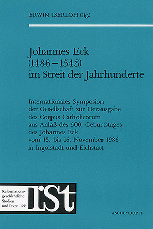 Cover: Johannes Eck (1486-1543) im Streit der Jahrhunderte