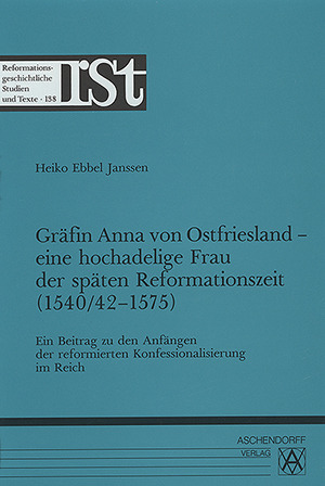 Cover: Gräfin Anna von Ostfriesland – eine hochadelige Frau der späten Reformationszeit (1540/42-1575)
