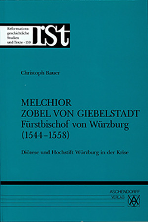 Cover: Melchior Zobel von Giebelstadt Fürstbischof von Würzburg (1544-1558)