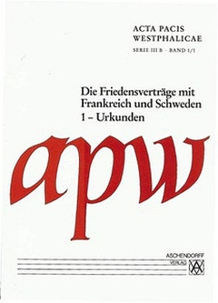 Cover: Acta Pacis Westphalicae / Serie III / Die Friedensverträge mit Frankreich und Schweden