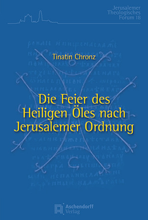 Cover: Die Feier des Heiligen Öles nach Jerusalemer Ordnung