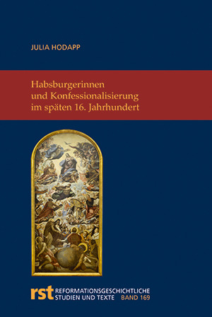 Cover: Habsburgerinnen und Konfessionalisierung im späten 16. Jahrhundert