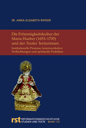 Cover: Die Frömmigkeitskultur der Maria Hueber (1653-1705) und der Tiroler Tertiarinnen