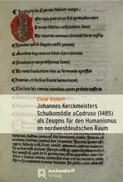 Cover: Johannes Kerckmeisters Schulkomödie „Codrus“ (1485) als Zeugnis für den Humanismus im nordwestdeutschen Raum