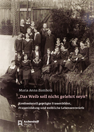 Cover: „Das Weib soll nicht gelehrt seyn“. Konfessionell geprägte Frauenbilder, Frauenbildung und weibliche Lebensentwürfe – von der Reformation bis zum frühen 20. Jahrhundert