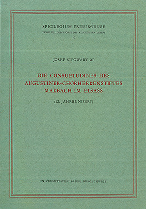 Cover: Die Consuetudines des Augustiner-Chorherrenstiftes Marbach im Elsass