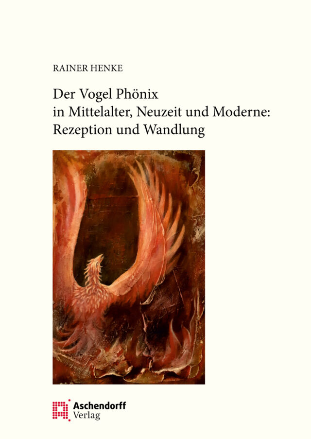 Cover: Der Vogel Phönix in Mittelalter, Neuzeit und Moderne: