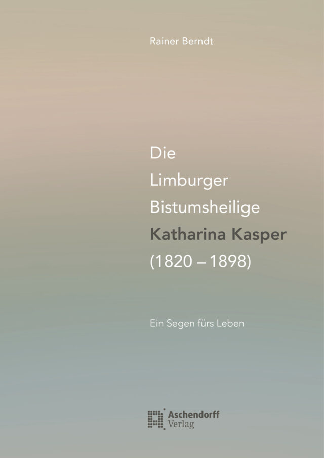 Cover: Die Limburger Bistumsheilige Katharina Kasper (1820–1898)