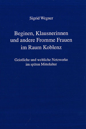 Cover: Beginen, Klausnerinnen und andere Fromme Frauen im Raum Koblenz